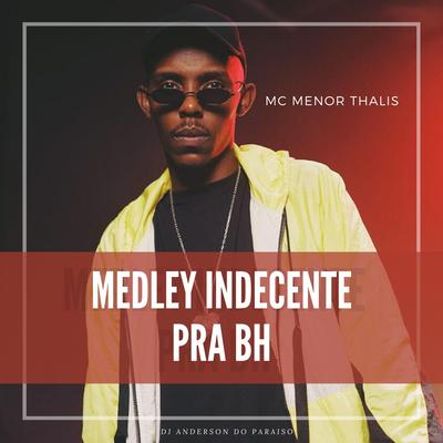 Medley Indecente Pra BH By Mc Menor Thalis, Dj Anderson do Paraiso's cover
