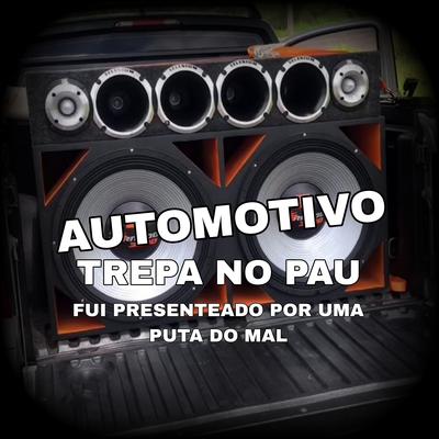 Automotivo Trepa No Pau: Fui Presenteado Por Uma Puta Do Mal's cover