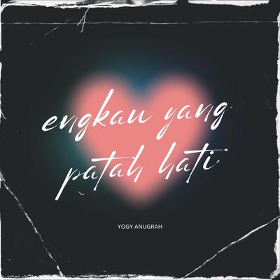 Engkau Yang Patah hati's cover