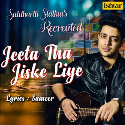 Jeeta Tha Jiske Liye (Recreated Version) By Siddharth Slathia's cover