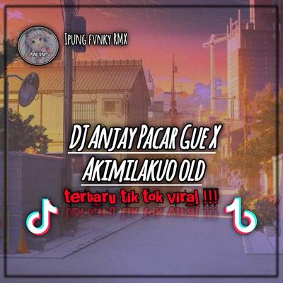 DJ ANJAY PACAR GUE X AKIMILAKUO OLD (INS)'s cover