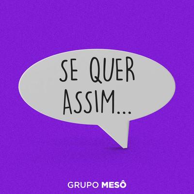 Se Quer Assim By Grupo Mesô's cover