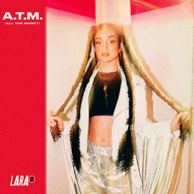 A.T.M. (All The Money) By LARA D's cover