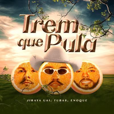 Trem Que Pula By JIRAYAUAI, DJ Tubas, LOCUTOR ENOQUE NETO's cover