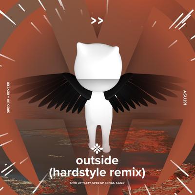 outside (hardstyle remix) - sped up + reverb By sped up + reverb tazzy, sped up songs, Tazzy's cover