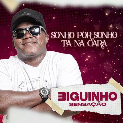 Sonho por Sonho / Tá na Cara By BIGUINHO SENSAÇÃO's cover