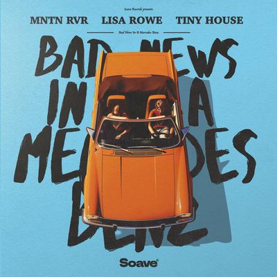 Bad News in a Mercedes Benz By MNTN RVR, Lisa Rowe, Tiny House's cover