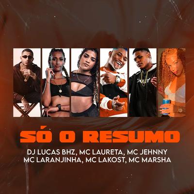 Só o Resumo By Lucas BHZ, Mc Laureta, mc jhenny, Mc Laranjinha, Mc Lakost, MC Marsha's cover