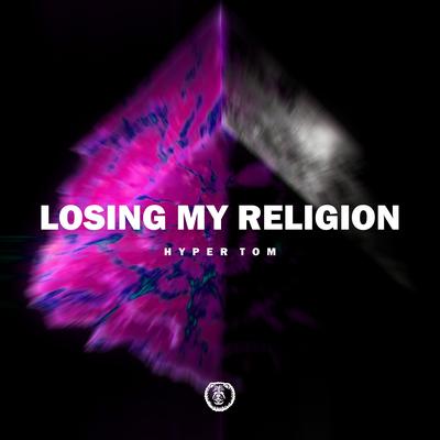 Losing My Religion (Techno Version) By Hyper Tom's cover