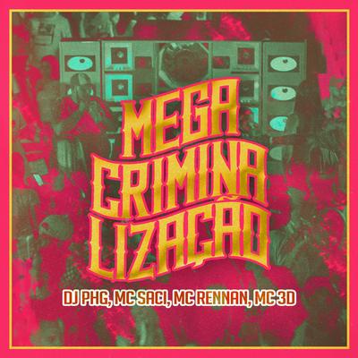 Mega Criminalização (Remix) By DJ PHG, MC Saci, Mc Rennan, MC 3D's cover