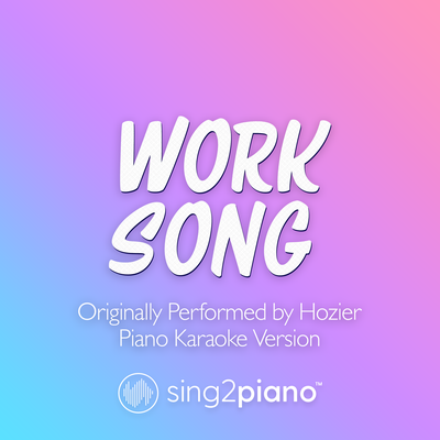 Work Song (Originally Performed by Hozier) (Piano Karaoke Version) By Sing2Piano's cover