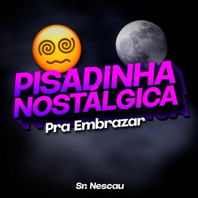 Pisadinha Nostálgica (Pra Embrazar) By Sr. Nescau's cover
