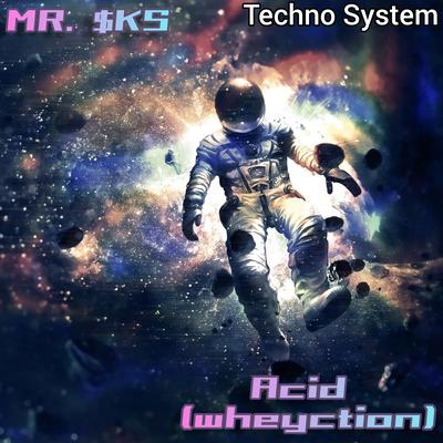 Acid (Wheyction) Techno System By MR. $KS's cover