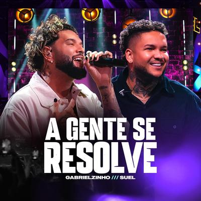 A Gente Se Resolve (Ao Vivo) By Gabrielzinho, Suel's cover