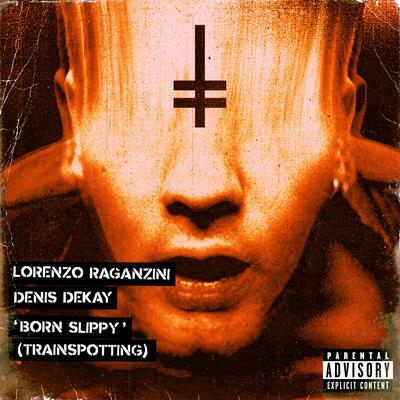 Born Slippy (Trainspotting) By Lorenzo Raganzini, Denis Dekay's cover