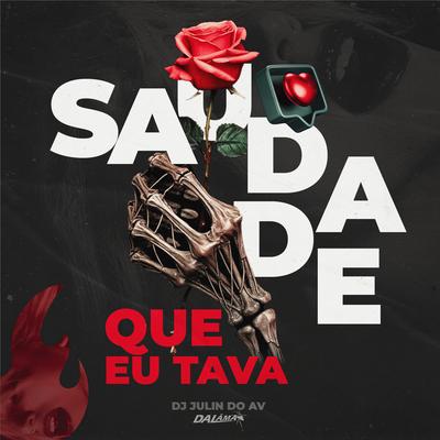 Mtg Saudade Que Eu Tava By DJ JULIN DO AV's cover