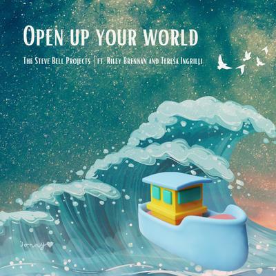 Open Up Your World By The Steve Bell Projects, riley brennan, Teresa Ingrilli's cover