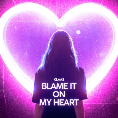 Blame It On My Heart By Klaas's cover