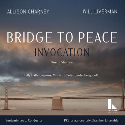 Bridge to Peace: Invocation By Allison Charney, Will Liverman, PREformances-Lviv Chamber Ensemble's cover