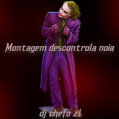 MONTAGEM DESCONTROLA NOIA By DJ Chefo ZL's cover