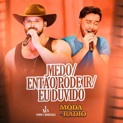 Medo / Então Pode Ir / Eu Duvido (Moda No Rádio) By Vini e Bisioli's cover