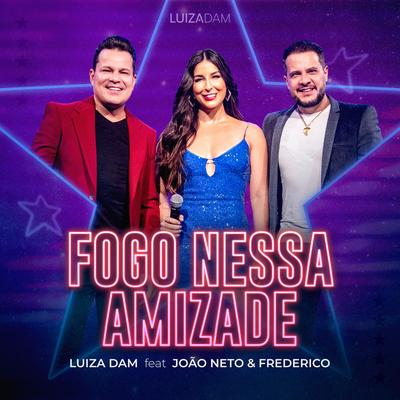 Fogo Nessa Amizade (Ao Vivo) By Luiza Dam, João Neto & Frederico's cover