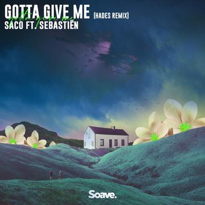 Gotta Give Me (feat. Sebastiën) (HADES Remix) By Saco, HADES, Sebastiën's cover