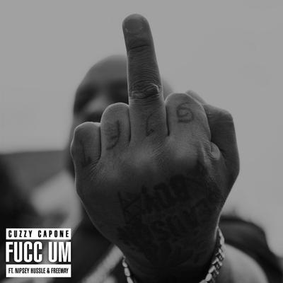 Fucc Um By Cuzzy Capone, Nipsey Hussle, Freeway's cover