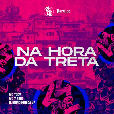 Na Hora Da Treta By mc tody, Mc 7 Belo, DJ GORDINHO DA VF's cover