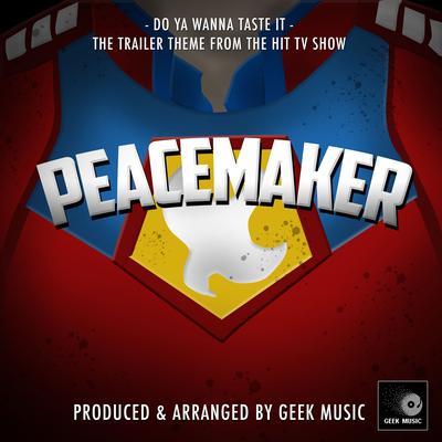 Do Ya Wanna Taste It (From "Peacemaker") By Geek Music's cover