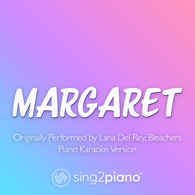 Margaret (Shortened) [Originally Performed by Lana Del Rey & Bleachers] (Piano Karaoke Version) By Sing2Piano's cover