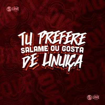Tu Prefere Salame ou Gosta de Linguiça By DJ Gouveia, DJ GORDINHO DA VF's cover