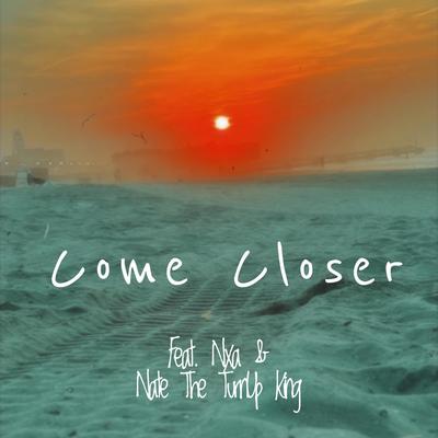 Come Closer By Oscrowley, NXA, Nate The Turnup King's cover