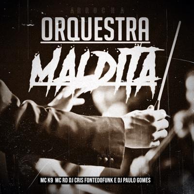 Arrocha Orquestra Maldita By DJ Cris Fontedofunk, MC K9, DJ Paulo Gomes, Mc RD's cover