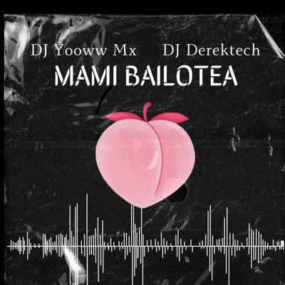 Mami Bailotea By DJ Derektech's cover