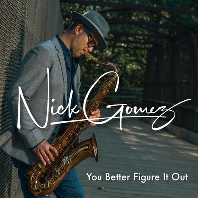 You Better Figure It Out By Nick Gomez's cover