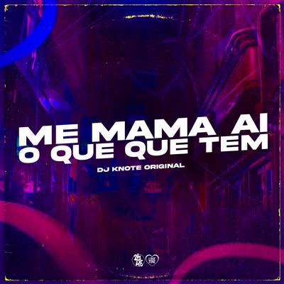 Me Mama Ai o Que Que Tem By DJ KNOTE ORIGINAL, MC Delano, MC Thiaguinho do MT's cover
