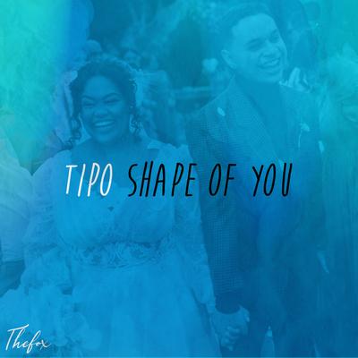 Tipo Shape of You (Speed Up) By TheFox's cover
