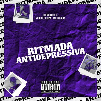 Ritmada Antidepressiva By Dj Menor K, Yuri Redicopa, MC Buraga's cover
