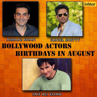 Bollywood Actors Birthdays in August (Arbaaz Khan, Suniel Shetty and Saif Ali Khan)'s cover