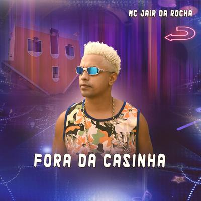 Fora da Casinha By Mc Jair da Rocha's cover