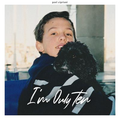 I'm Only Ten By Paul Cipriani's cover