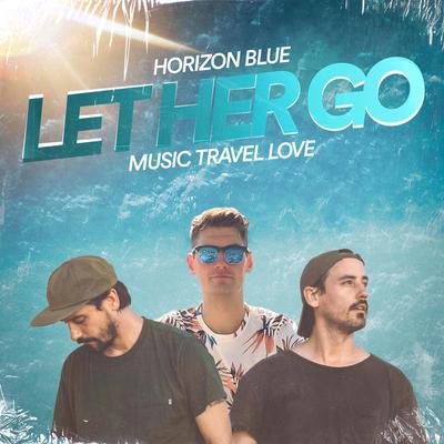Let Her Go By Horizon Blue, Music Travel Love's cover