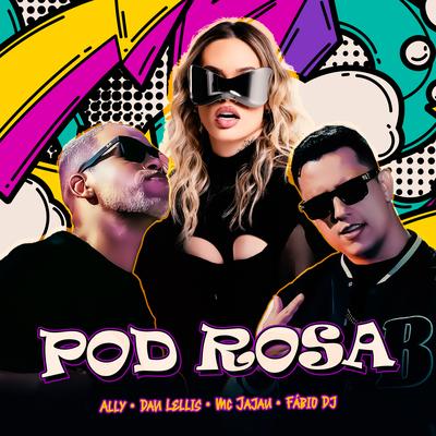 Pod Rosa By Ally, Dan Lellis, Mc Jajau, Fabio DJ's cover