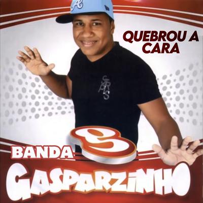 Quebrou a Cara By Banda Gasparzinho's cover