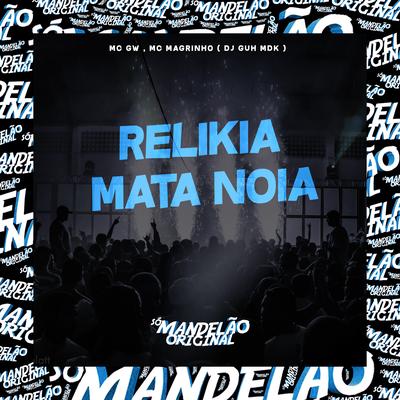 Relikia Mata Noia By Mc Gw, Mc Magrinho, DJ Guh mdk's cover