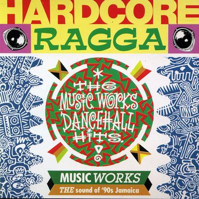 Hardcore Ragga - The Music Works Dancehall Hits's cover