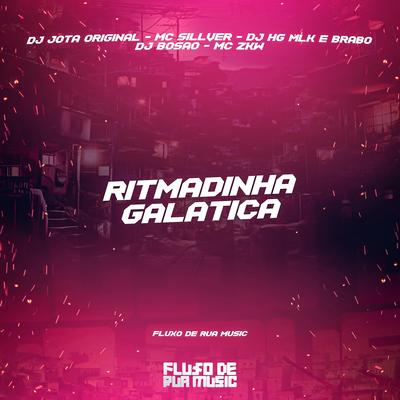 Ritmadinha Galática By MC SILLVER, DJ HG MLK É BRABO, dj bosão, MC ZKW, DJ JOTA ORIGINAL's cover