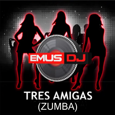 Tres Amigas (Zumba) By Emus DJ's cover