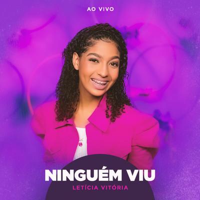 Ninguém Viu (Ao Vivo) By Letícia Vitória's cover